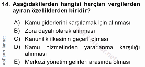 14. soru: Aşağıdakilerden hangisi harçları vergilerden ayıran özelliklerden biridir? A) Kamu giderlerini karşılamak için alınma…