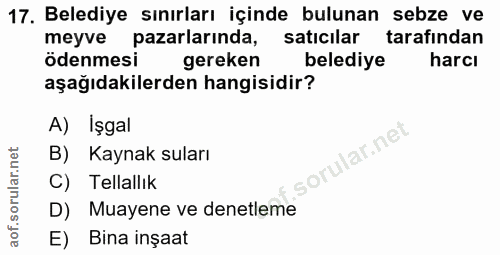 17. soru: Belediye sınırları içinde bulunan sebze ve meyve pazarlarında, satıcılar tarafından ödenmesi gereken belediye harcı a…