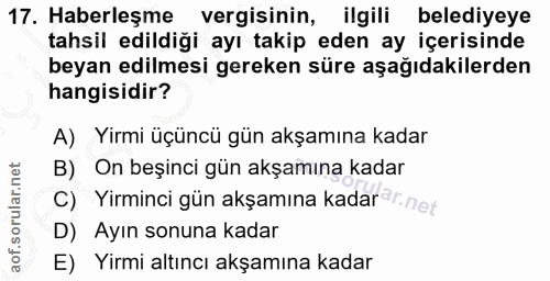17. soru: Haberleşme vergisinin, ilgili belediyeye tahsil edildiği ayı takip eden ay içerisinde beyan edilmesi gereken süre aşa…