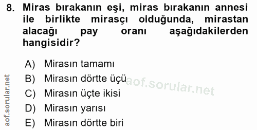 8. soru: Miras bırakanın eşi, miras bırakanın annesi ile birlikte mirasçı olduğunda, mirastan alacağı pay orani aşağıdakilerde…