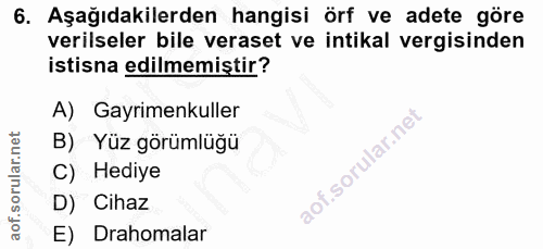 6. soru: Aşağıdakilerden hangisi örf ve adete göre verilseler bile veraset ve intikal vergisinden istisna edilmemiștir? A) Gay…