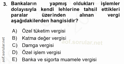 3. soru: Bankaların yapmış oldukları işlemler dolayısıyla kendi lehlerine tahsil ettikleri paralar üzerinden alınan vergi aşağ…