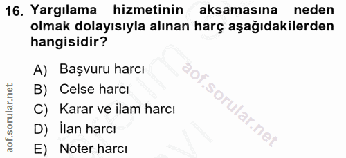 16. soru: Yargılama hizmetinin aksamasına neden olmak dolayısıyla alınan harç aşağıdakilerden hangisidir? A) Başvuru harcı B) C…