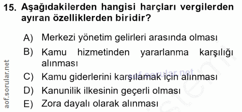 15. soru: Aşağıdakilerden hangisi harçları vergilerden ayıran özelliklerden biridir? A) Merkezi yönetim gelirleri arasında olma…