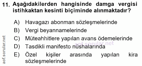 11. soru: Aşağıdakilerden hangisinde damga vergisi istihkaktan kesinti biçiminde alınmaktadır? A) Havagazı abonman sözleşmeleri…