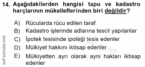 14. soru: Aşağıdakilerden hangisi tapu ve kadastro harçlarının mükelleflerinden biri değildir? A) Rücularda rücu edilen taraf B…