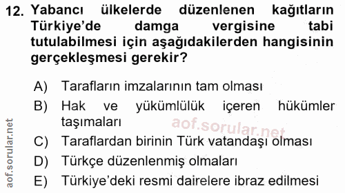 12. soru: Yabancı ülkelerde düzenlenen kağıtların Türkiye'de damga vergisine tabi tutulabilmesi için aşağıdakilerden hangisinin…
