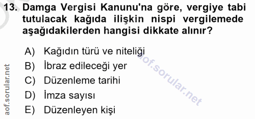 13. soru: Damga Vergisi Kanunu'na göre, vergiye tabi tutulacak kağıda ilişkin nispi vergilemede aşağıdakilerden hangisi dikkate…