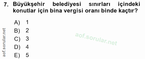 7. soru: Büyükşehir belediyesi sınırları içindeki konutlar için bina vergisi oranı binde kaçtır? A) 1 2 C) 3 D) 4 E) 5