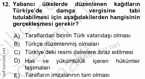 12. soru: Yabancı ülkelerde düzenlenen kağıtların Türkiye'de damga vergisine tabi tutulabilmesi için aşağıdakilerden hangisinin…