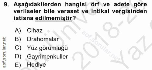 9. soru: Aşağıdakilerden hangisi örf ve adete göre verilseler bile veraset ve intikal vergisinden istisna edilmemiştir? A) Cih…