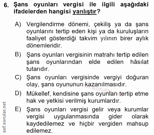 6. soru: Şans oyunları vergisi ile ilgili aşağıdaki ifadelerden hangisi yanlıştır? A) Vergilendirme dönemi, çekiliş ya da şans…