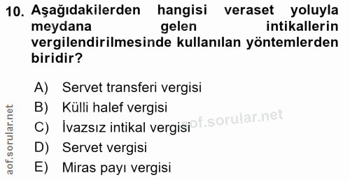 10. soru: Aşağıdakilerden hangisi veraset yoluyla meydana gelen intikallerin vergilendirilmesinde kullanılan yöntemlerden birid…