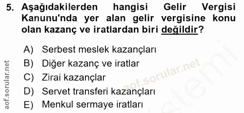 5. soru: Aşağıdakilerden hangisi Gelir Vergisi Kanunu'nda yer alan gelir vergisine konu olan kazanç ve iratlardan biri değildi…
