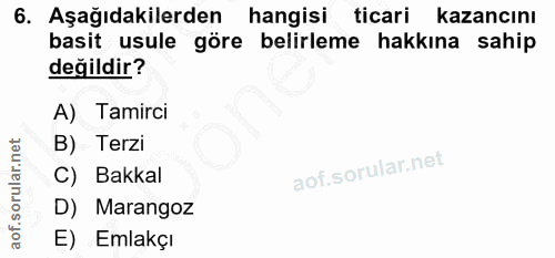 6. soru: Aşağıdakilerden hangisi ticari kazancını basit usule göre belirleme hakkına sahip değildir? A) Tamirci B) Terzi C) Ba…