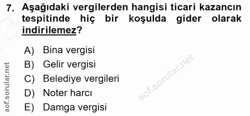 7. soru: Aşağıdaki vergilerden hangisi ticari kazancın tespitinde hiç bir koşulda gider olarak indirilemez? A) Bina vergisi B)…