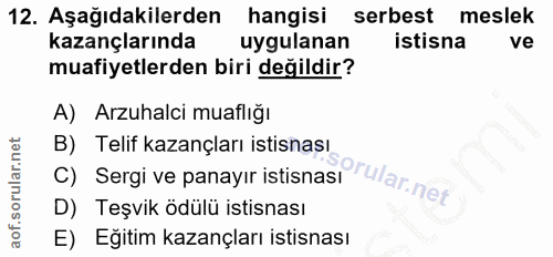 12. soru: Aşağıdakilerden hangisi serbest meslek kazançlarında uygulanan istisna ve muafiyetlerden biri değildir? A) Arzuhalci…