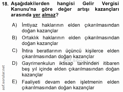 18. soru: Aşağıdakilerden hangisi Gelir Vergisi Kanunu'na göre değer artışı kazançları arasında yer almaz? A) İmtiyaz haklarını…