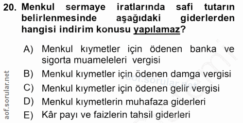 20. soru: Menkul sermaye iratlarında safi tutarın belirlenmesinde aşağıdaki giderlerden hangisi indirim konusu yapılamaz? A) Me…