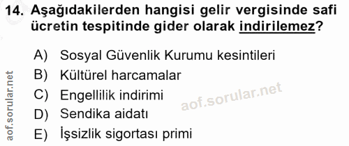 14. soru: Aşağıdakilerden hangisi gelir vergisinde safi ücretin tespitinde gider olarak indirilemez? A) Sosyal Güvenlik Kurumu…