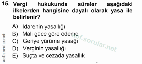 15. soru: Vergi hukukunda süreler aşağıdaki ilkelerden hangisine dayalı olarak yasa ile belirlenir? A) İdarenin yasallığı B) Ma…