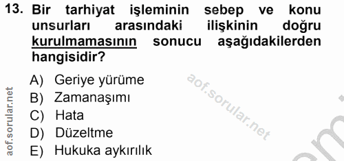 13. soru: Bir tarhiyat işleminin sebep ve konu unsurları arasındaki ilişkinin doğru kurulmamasının sonucu aşağıdakilerden hangi…