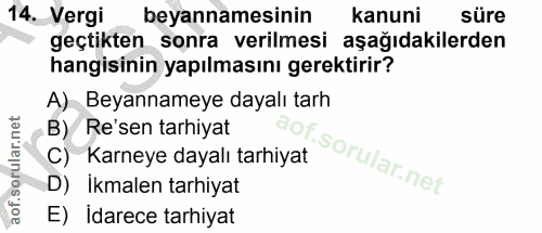 14. soru: Vergi beyannamesinin kanuni süre geçtikten sonra verilmesi aşağıdakilerden hangisinin yapılmasını gerektirir? A) Beya…