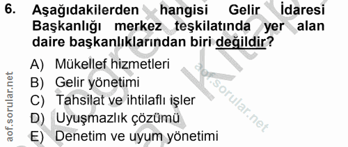 6. soru: Aşağıdakilerden y hangisi • hangisi Gelir idaresi Başkanlığı merkez teşkilatında yer alan daire başkanlıklarından bir…