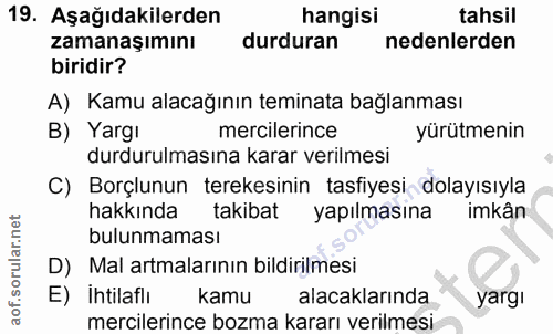 19. soru: Aşağıdakilerden hangisi tahsil zamanşımını durduran nedenlerden biridir? A) Kamu alacağının teminata bağlanması B) Ya…