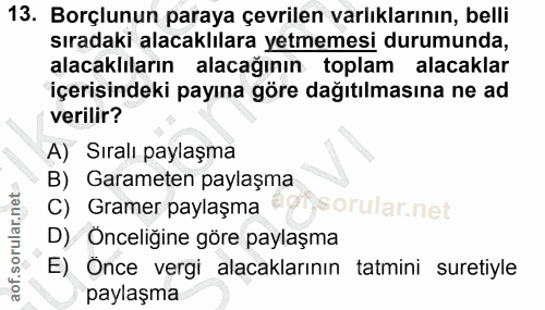 13. soru: Borçlunun paraya çevrilen varlıklarının, belli sıradaki alacaklılara yetmemesi durumunda, alacaklıların alacağının to…
