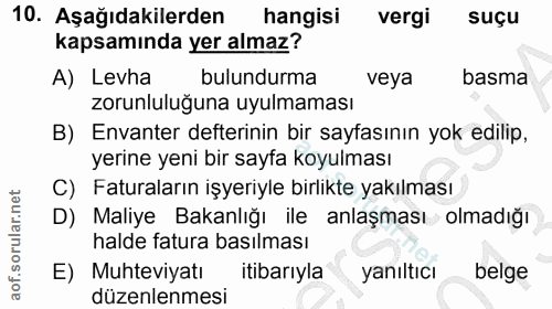 10. soru: Aşağıdakilerden hangisi vergi suçu kapsamında yer almaz? A) Levha bulundurma veya basma zorunluluğuna uyulmaması B) E…