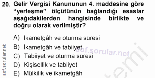 20. soru: Gelir Vergisi Kanununun 4. maddesine göre "yerleşme" ölçütünün bağlandığı esaslar aşağıdakilerden hangisinde birlikte…