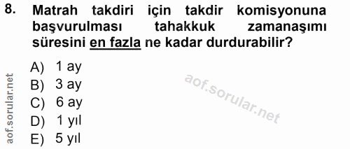 8. soru: Matrah takdiri için takdir komisyonuna başvurulması tahakkuk zamanaşımı süresini en fazla ne kadar durdurabilir? A) 1…