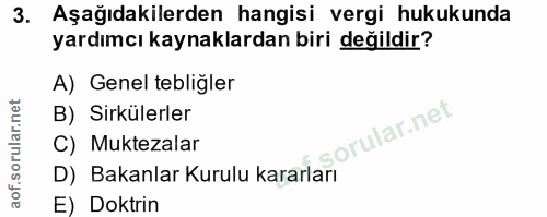 3. soru: Aşağıdakilerden hangisi vergi hukukunda yardımcı kaynaklardan biri değildir? A) Genel tebliğler B) Sirkülerler C) Muk…