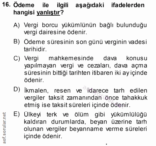 16. soru: Ödeme ile ilgili aşağıdaki ifadelerden hangisi yanlıştır? A) Vergi borcu yükümlünün bağlı bulunduğu vergi dairesine ö…