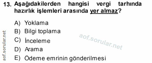 13. soru: Aşağıdakilerden • hangisi vergi tarhinda hazırlık işlemleri arasında yer almaz? A) Yoklama B) Bilgi toplama C) incele…