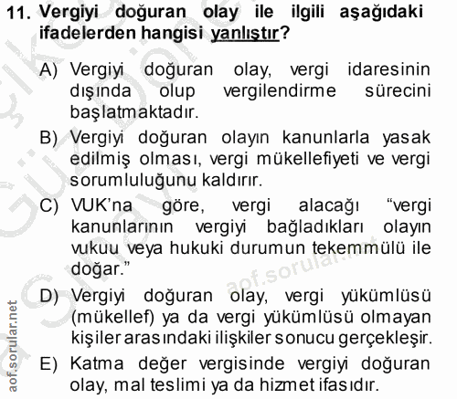 11. soru: Vergiyi doğuran olay ile ilgili aşağıdaki ifadelerden hangisi yanlıştır? A) Vergiyi doğuran olay, vergi idaresinin dı…