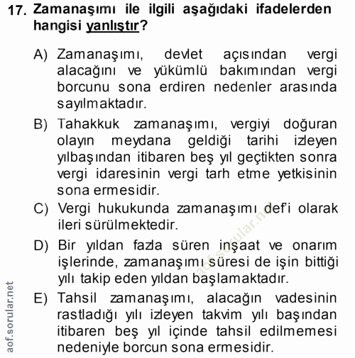 17. soru: Zamanaşımı ile ilgili aşağıdaki ifadelerden hangisi yanlıştır? A) Zamanaşımı, devlet açısından vergi alacağını ve yük…