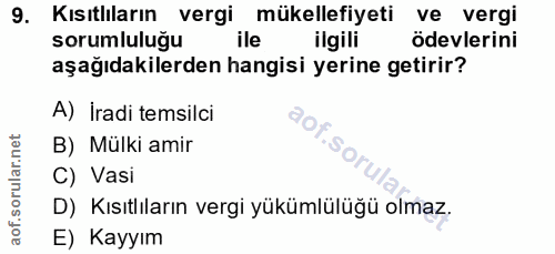 9. soru: Kısıtlıların vergi mükellefiyeti ve vergi sorumluluğu ile ilgili ödevlerini aşağıdakilerden hangisi yerine getirir? A…