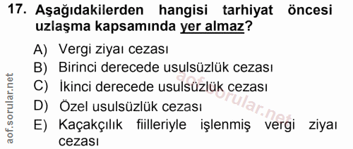 17. soru: Aşağıdakilerden hangisi tarhiyat öncesi uzlaşma kapsamında yer almaz? A) Vergi ziyaı cezası B) Birinci derecede usuls…