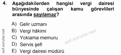 4. soru: Aşağıdakilerden hangisi vergi dairesi bünyesinde çalışan kamu görevlileri arasında sayılamaz? A) Gelir uzmanı B) Verg…