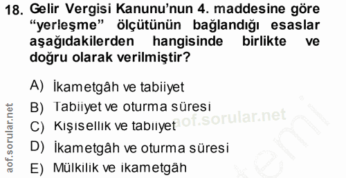 18. soru: Gelir Vergisi Kanunu'nun 4. maddesine göre "yerleşme" ölçütünün bağlandığı esaslar aşağıdakilerden hangisinde birlikt…