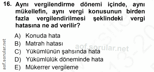 16. soru: Aynı vergilendirme dönemi içinde, aynı mükellefin, aynı vergi konusunun birden fazla vergilendirilmesi şeklindeki ver…