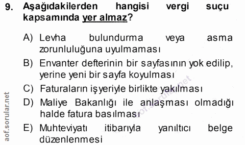 9. soru: Aşağıdakilerden hangisi vergi suçu kapsamında yer almaz? A) Levha bulundurma veya asma zorunluluğuna uyulmaması B) En…
