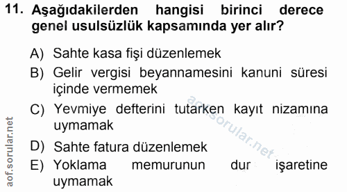 11. soru: Aşağıdakilerden hangisi birinci derece genel usulsüzlük kapsamında yer alır? A) Sahte kasa fişi düzenlemek B) Gelir v…