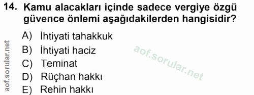 14. soru: Kamu alacakları içinde sadece vergiye özgü güvence önlemi aşağıdakilerden hangisidir? A) Ihtiyati tahakkuk B) İhtiyat…