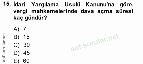 15. soru: Idari Yargılama Usulü Kanunu'na göre, vergi mahkemelerinde dava açma süresi kaç gündür? A) 7 B) 15 C) 30 D) 45 E) 60