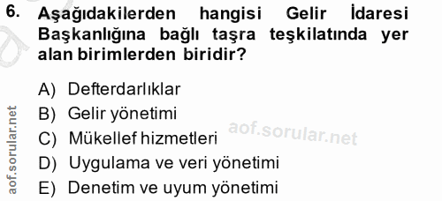 6. soru: Aşağıdakilerden hangisi Gelir Idaresi Başkanlığına bağlı taşra teşkilatında yer alan birimlerden biridir? A) Defterda…