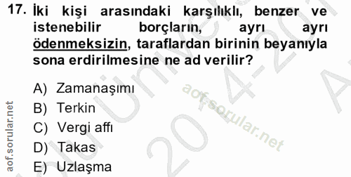 17. soru: İki kişi arasındaki karşılıklı, benzer ve istenebilir borçların, ayrı ayrı ödenmeksizin, taraflardan birinin beyanıyl…