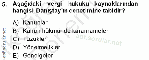 5. soru: Aşağıdaki vergi hukuku kaynaklarından hangisi Danıştay'ın denetimine tabidir? A) Kanunlar B) Kanun hükmünde kararname…